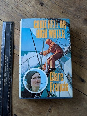 Come Hell or High Water. By Clare Francis H/B, 1977. Signed Author. Sailing