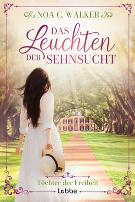Das Leuchten der Sehnsucht - Töchter der Freiheit | Noa C. Walker | Taschenbuch