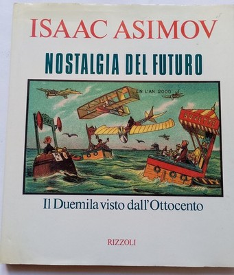 Isaac Asimov - Nostalgia del Futuro - Il Duemila visto dall Ottocento - Rizzoli