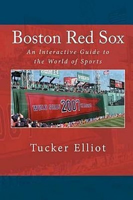 Boston Red Sox: An Interactive Guide to the World of Sports, Tucker Elliot, ...