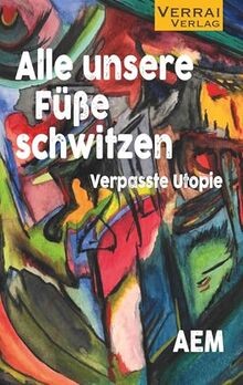 Alle unsere Füße schwitzen: Verpasste Utopie von AEM | Buch | Zustand sehr gut