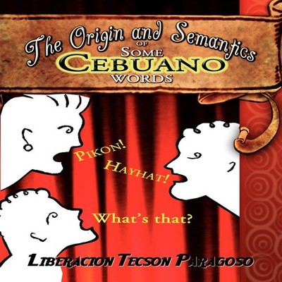 The Origin and Semantics of Some Cebuano Words Liberacion Tecson