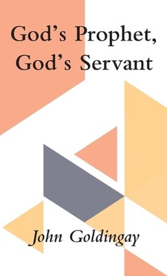 Gottes Prophet, Gottes Diener: Eine Studie in Jeremia und Jesaja 40-55 von John Goldi