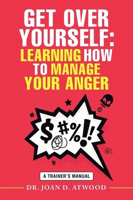 Get over Yourself Learning How to Manage Your Anger: A Trainer's Manual Buch