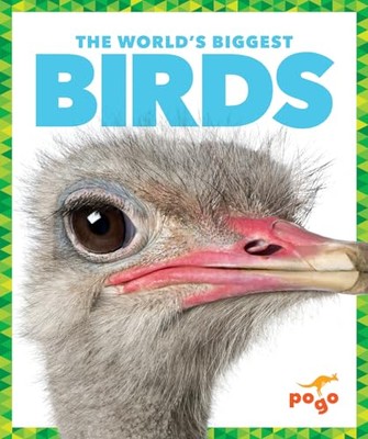 The World's Biggest Birds (Pogo, The World's Biggest Animals)