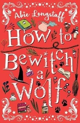 How to Bewitch a Wolf (How to Catch a Witch 2), Abie Longstaff, Used; Good Book