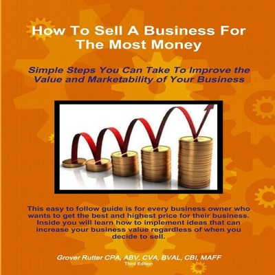 How To Sell A Business For The Most Money THIRD EDITION Rutter CP