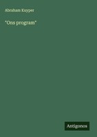 Abraham Kuyper | Ons Program | Buch | NiederläNdisch (2024) | Antigonos Verlag