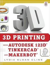Lydia Cline 3D Printing with Autodesk 123D, Tinkercad, and MakerBot (Paperback)