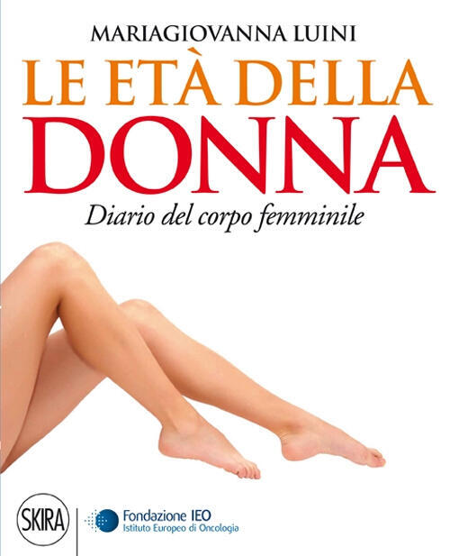 Le Eta Della Donna. Diario Del Corpo Femminile Maria Giovanna Luini Skira 2014