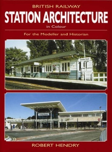 British Railway Station Architecture in Colour: For the Modeller