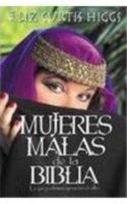 Mujeres Malas De LA Biblia: Lo Que - Paperback, by Higgs Liz Curtis - Very Good