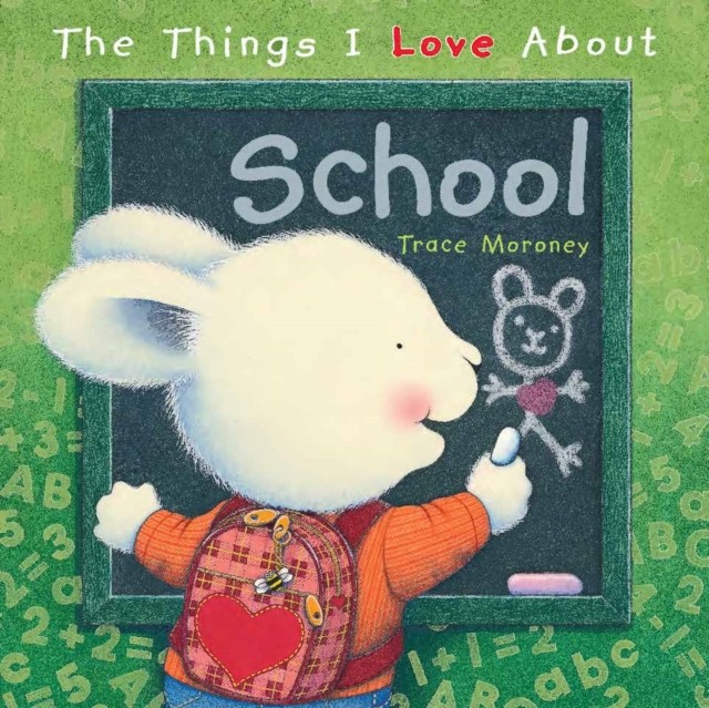 The Things I Love About School by Trace Moroney (Hardback Book)
