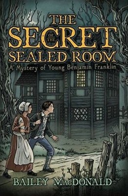 The Secret of the Sealed Room: A Mystery of Young Benjamin Franklin - GOOD