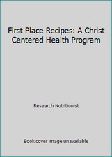 First Place Recipes: A Christ Centered Health Program by Research Nutrit...