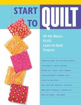 Start to Quilt: All the Basics Plus Learn-to-Quilt Projects