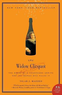 The Widow Clicquot: The Story of a Champagne Empire and the Woman Who Ruled...