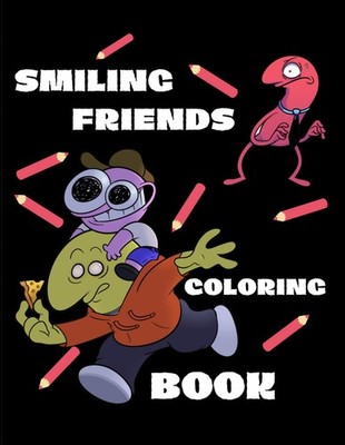 Smiling friends coloring book: From One Fan to Another: A Coloring Book Tribute