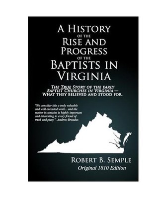 A History of the Rise And Progress of the Baptists In Virginia: Original 1810 ed