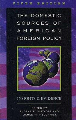 THE DOMESTIC SOURCES OF AMERICAN FOREIGN POLICY: INSIGHTS By Eugene R. Wittkopf