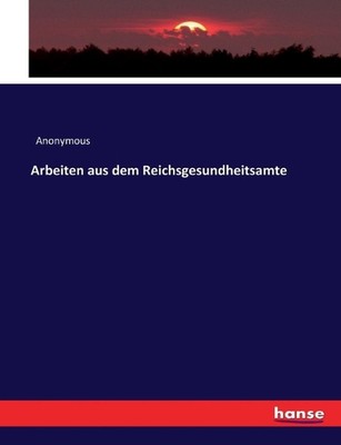 Arbeiten aus dem Reichsgesundheitsamte by Anonymous (German) Paperback Book
