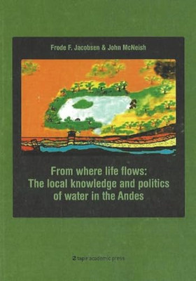 From Where Life Flows: The Local Knowledge and Politics - Paperback NEW Frode Ja