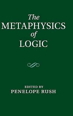 The Metaphysics of Logic Rush Hardback Cambridge University Press 9781107039643
