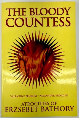 The Bloody Countess Atrocities of Erzsebet Bathory -Penrose/Trocchi Paperback