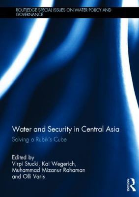 Water and Security in Central Asia : Solving a Rubik's Cube, Hardcover by Stu...