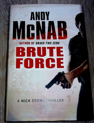 Brute Force - A Nick Stone Thriller by Andy McNab/SAS/Bravo Two Zero/Seven Troop