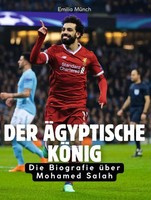 Der äGyptische KöNig | Die Biografie üBer Mohamed Salah. Komplett In Farbe