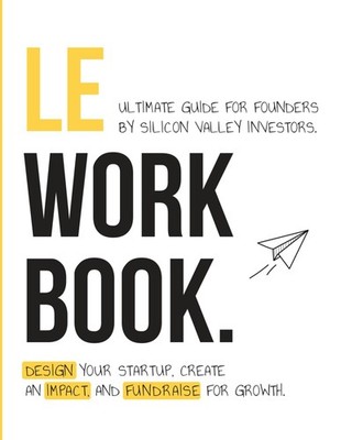 Le Workbook - Ultimate Guide for Founders by Silicon Valley Investors.: Desi...