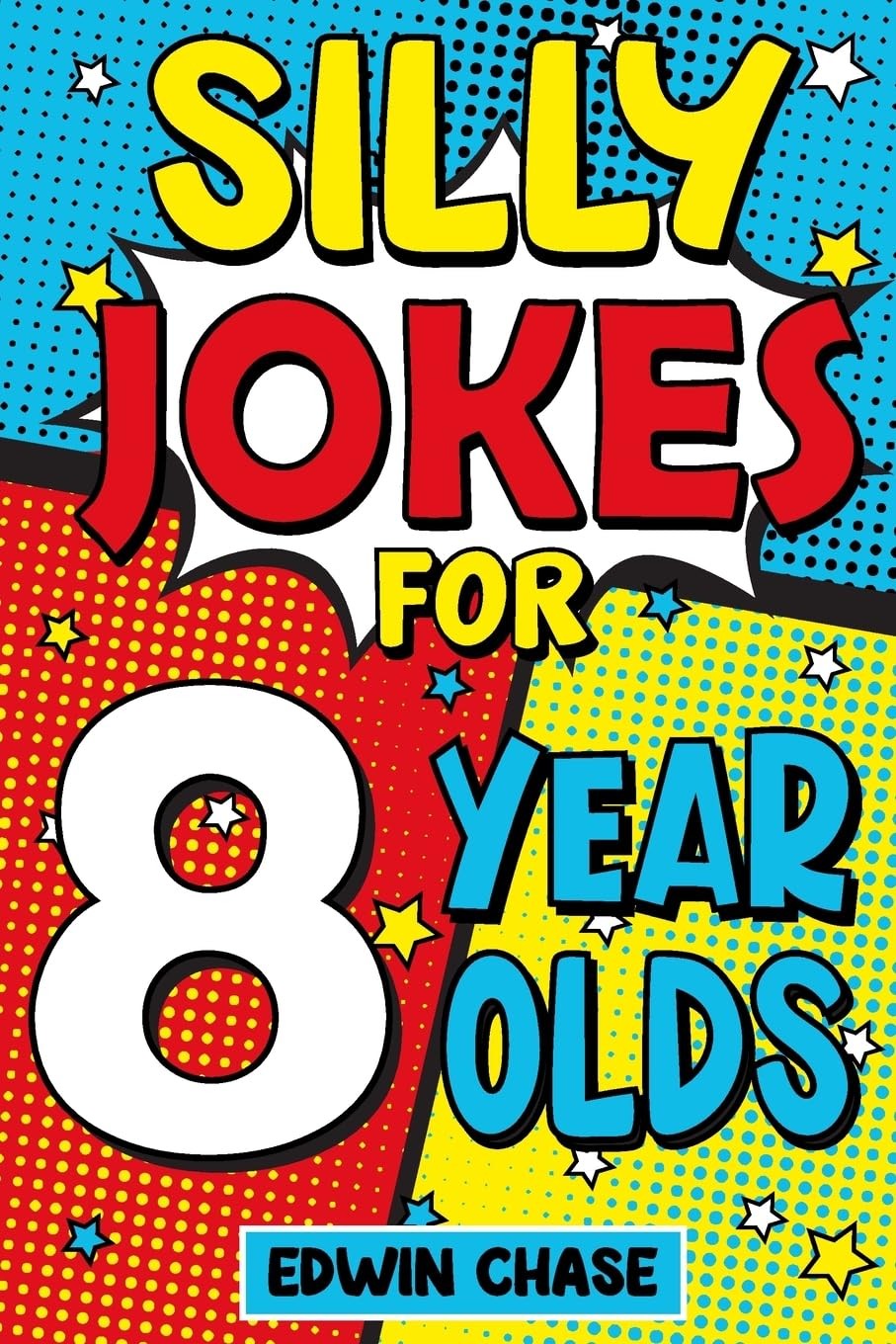 Silly Jokes For 8 Year Olds: Laugh Out Loud Fun For 8 Year Olds,