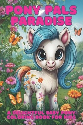 Pony Pals Paradise: A Delightful Baby Pony Coloring Book for Kids by Bookworm Pu