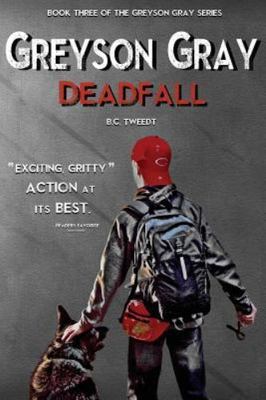 Greyson Gray: Deadfall by B. C. Tweedt (2014, Trade Paperback)