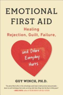 Emotional First Aid: Healing Rejection, Guilt, Failure, and Other Everyda - GOOD
