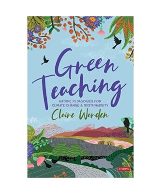 Green Teaching: Nature Pedagogies for Climate Change & Sustainability, Claire Wa