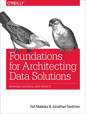 Foundations for Architecting Data Solutions: Managing Successful Data Projec...