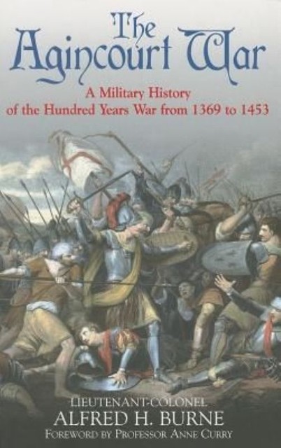 The Agincourt War: A Military History of the Hundred Years War from 1369 to 1453