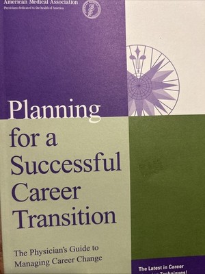 Planning for a Successful Career Transition the Physician's Guide to Managing