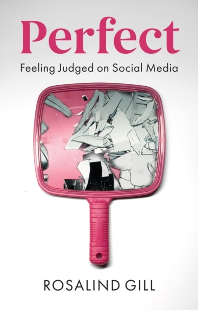 Perfect Feeling Judged on Social Media by Rosalind  Gill (Paperback Book)