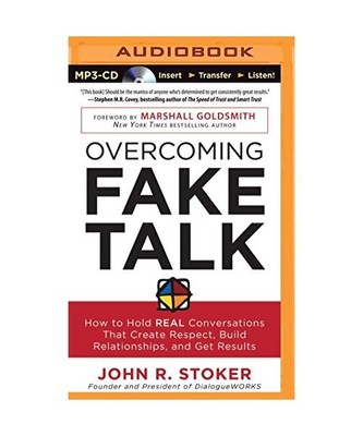 Overcoming Fake Talk: How to Hold Real Conversations That Create Respect, Build 