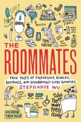 The Roommates : True Tales of Friendship, Rivalry, Romance, and D