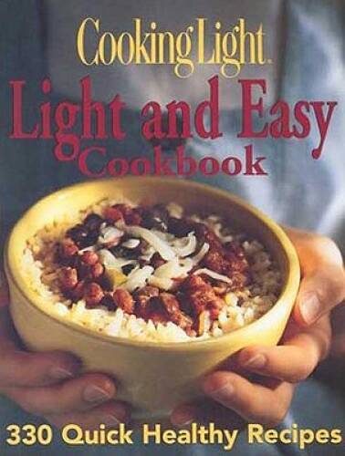 Cooking Light: Light and Easy Cookbook: 330 Quick Healthy Recipes - ACCEPTABLE