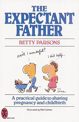 The Expectant Father: A Practical Guide to Sharing Pregnancy and