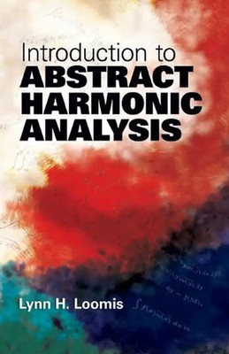 Introduction to Abstract Harmonic Analysis (Dover Books on Mathematics) - Loomis