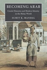 Becoming Arab: Creole Histories and Modern Identity in the Malay