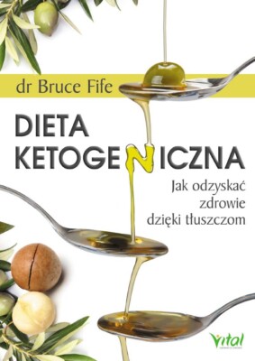 Dieta Ketogeniczna Bruce Fife Jak odzyskać zdrowie dzięki tłuszcz Ketogenic Diet