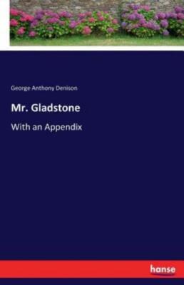 Mr  Gladstone: With An Appendix