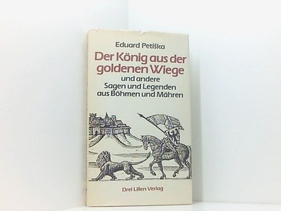Der König aus der goldenen Wiege. Und andere Sagen und Legenden aus Böhmen und M